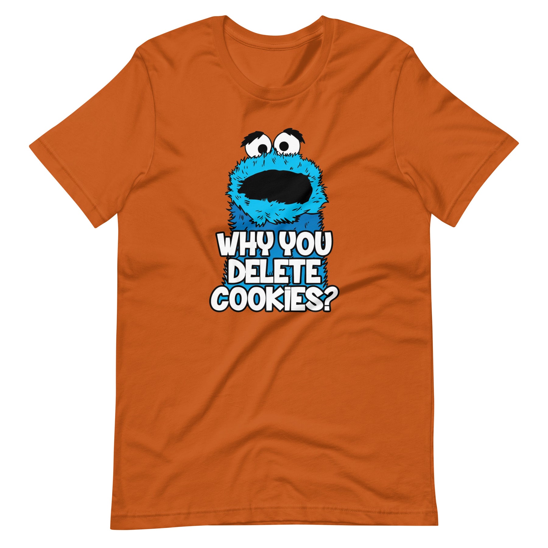 Why You Delete Cookies T-Shirt - Teebop