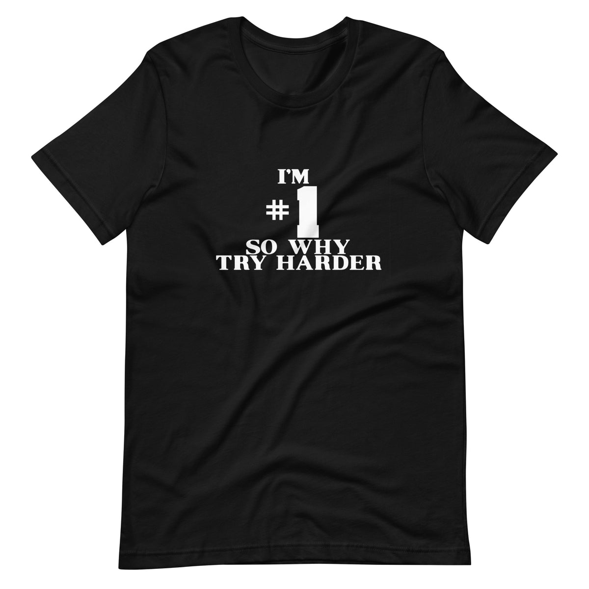 I'm Number 1 So Why Try Harder T-Shirt - Teebop