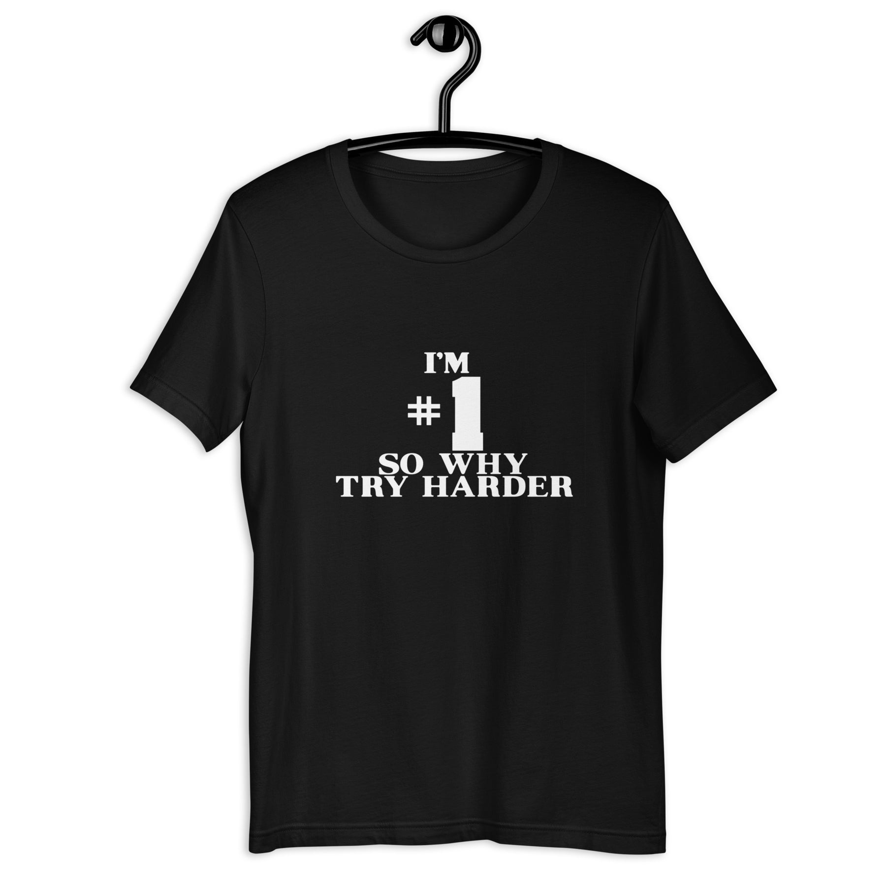 I'm Number 1 So Why Try Harder T-Shirt - Teebop